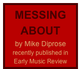 MESSING ABOUT
by Mike Diprose
recently published in
Early Music Review